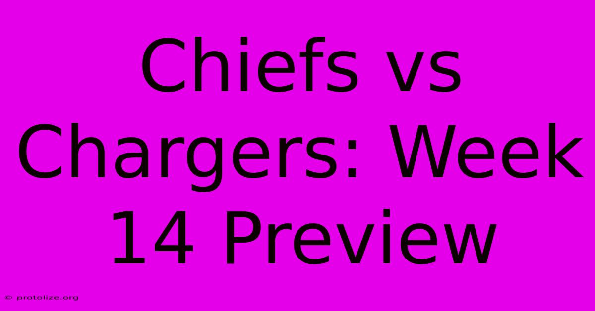 Chiefs Vs Chargers: Week 14 Preview Chiefs Vs Chargers: Week 14 Preview