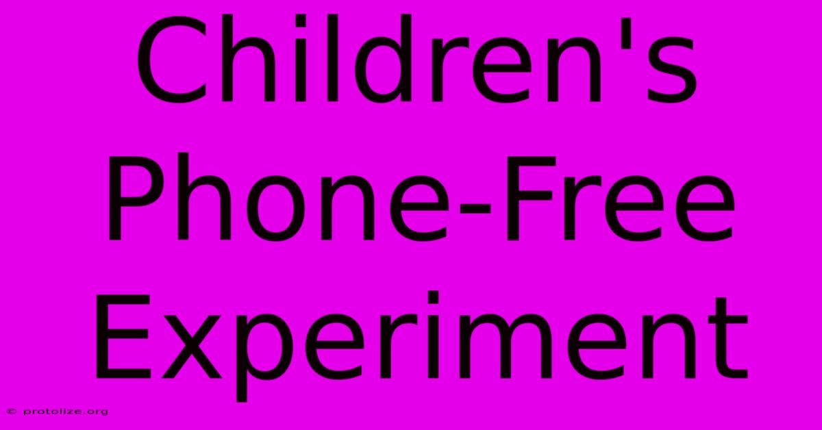 Children's Phone-Free Experiment Children's Phone-Free Experiment