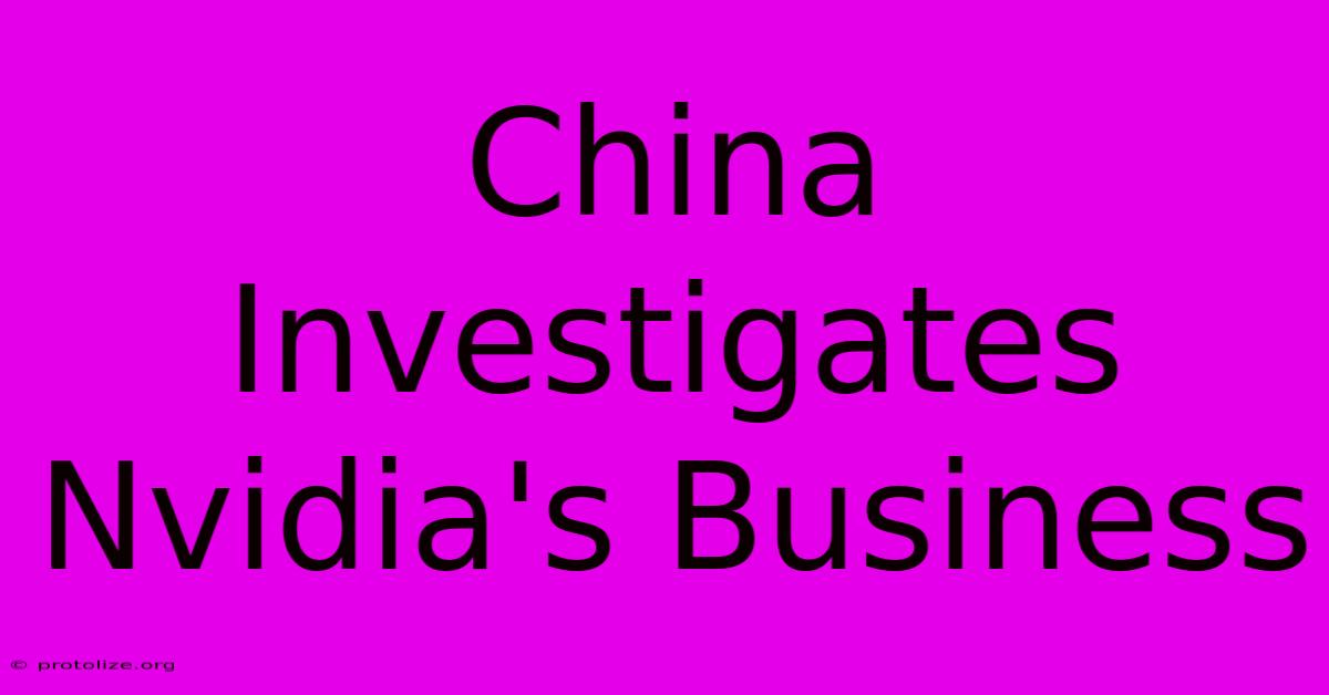 China Investigates Nvidia's Business