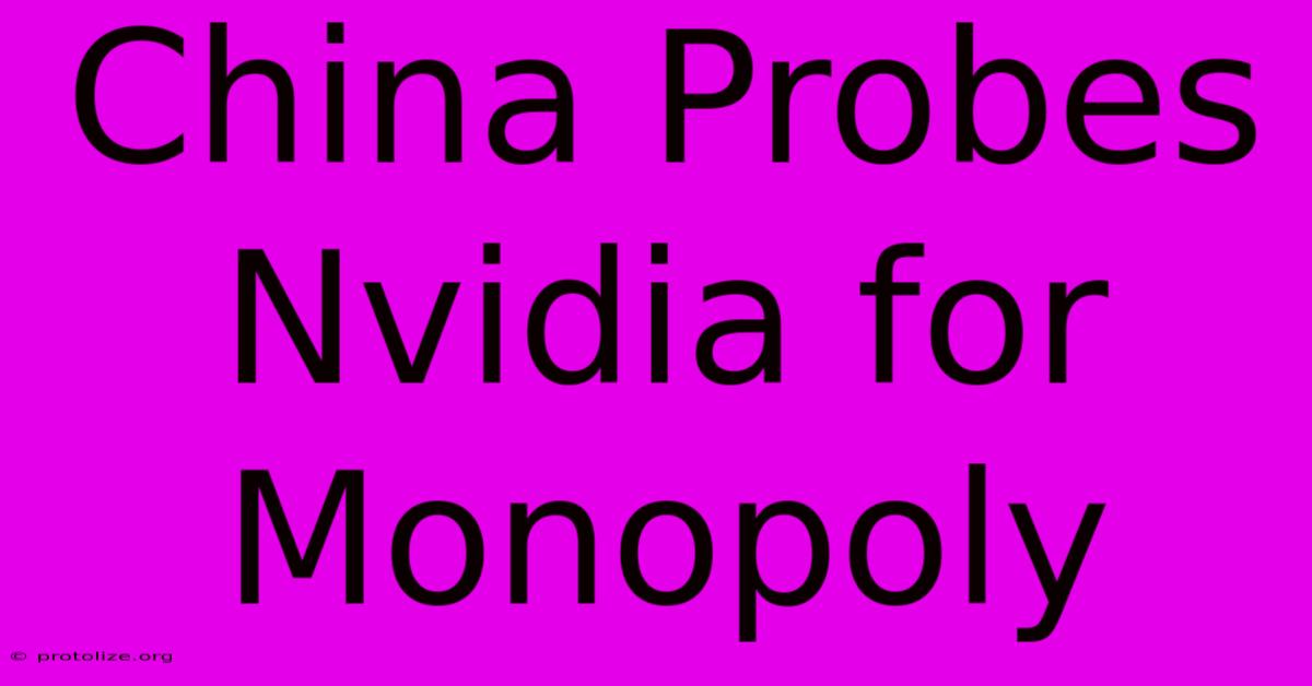 China Probes Nvidia For Monopoly