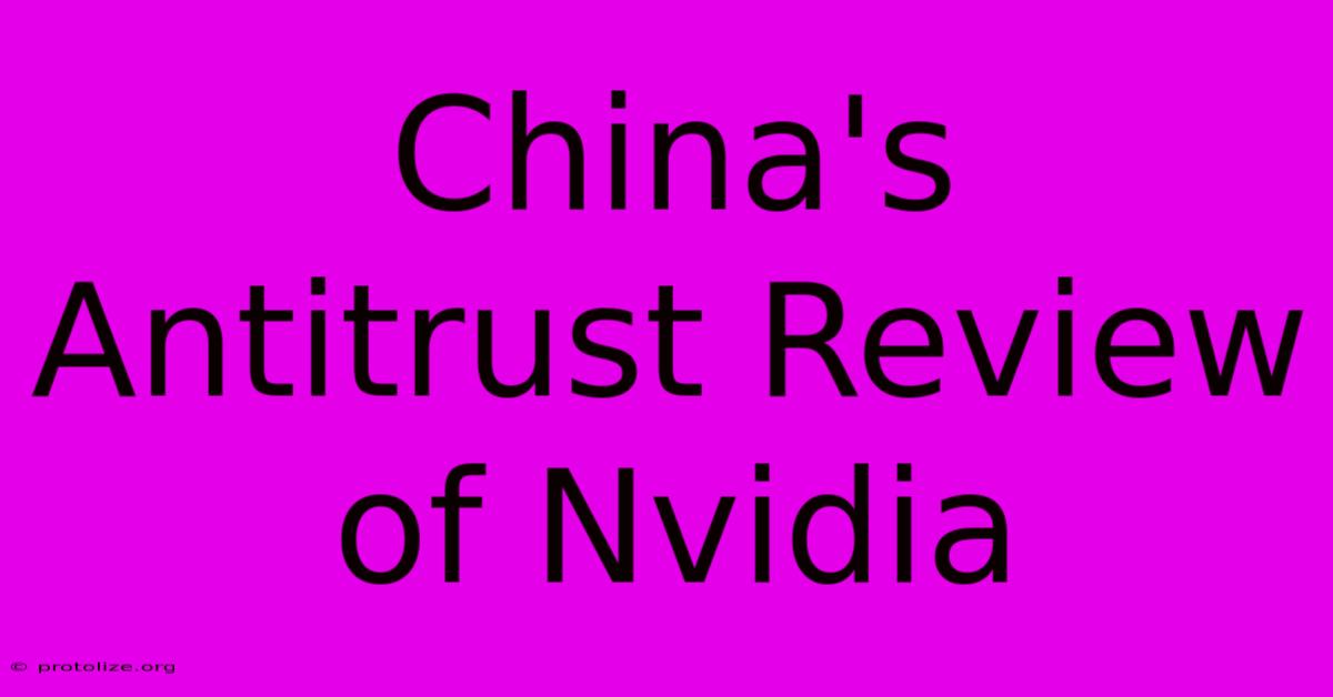 China's Antitrust Review Of Nvidia