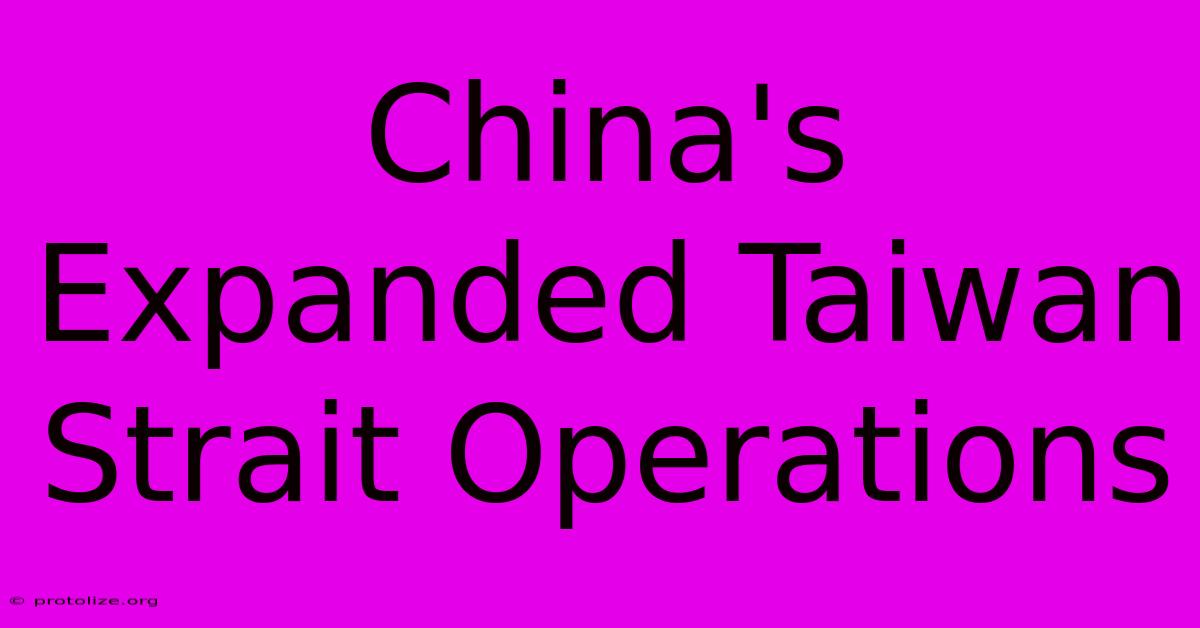 China's Expanded Taiwan Strait Operations