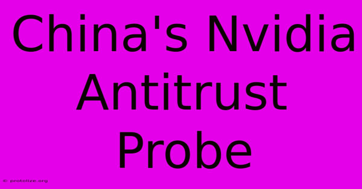 China's Nvidia Antitrust Probe