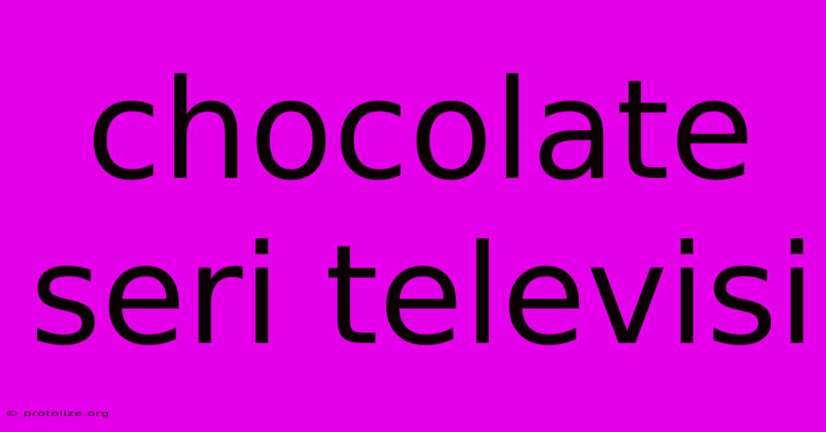 Chocolate Seri Televisi