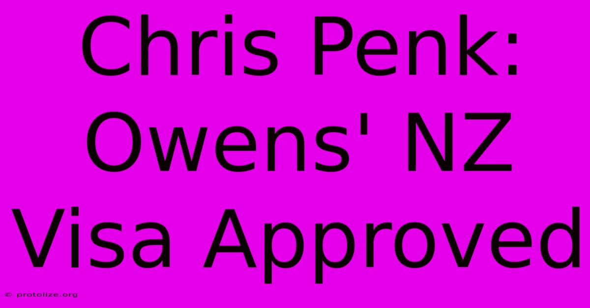 Chris Penk: Owens' NZ Visa Approved Chris Penk: Owens' NZ Visa Approved