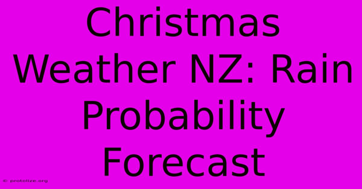 Christmas Weather NZ: Rain Probability Forecast Christmas Weather NZ: Rain Probability Forecast