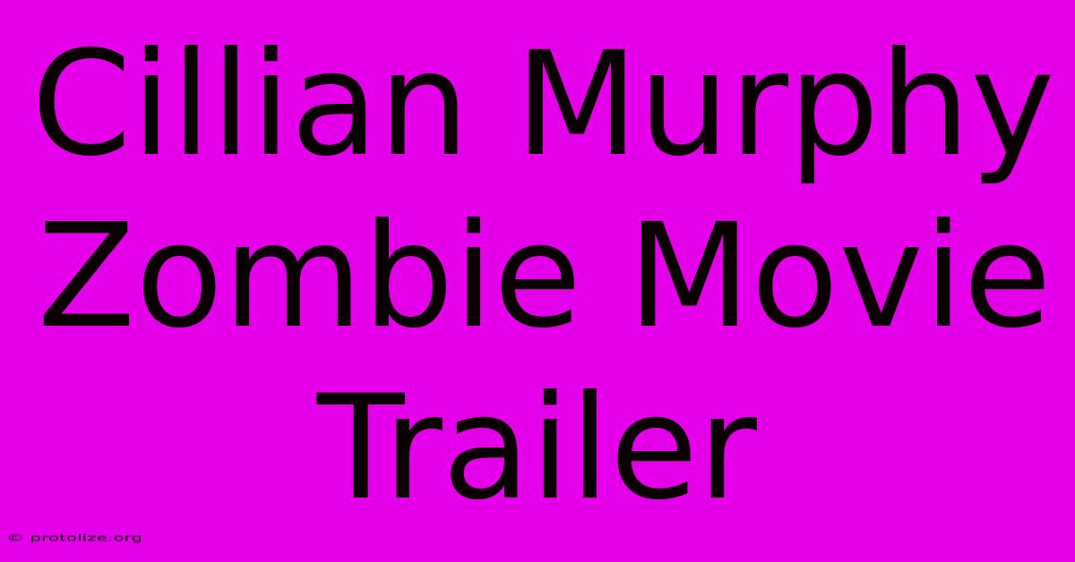 Cillian Murphy Zombie Movie Trailer