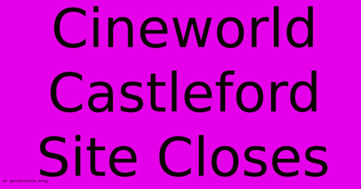 Cineworld Castleford Site Closes Cineworld Castleford Site Closes