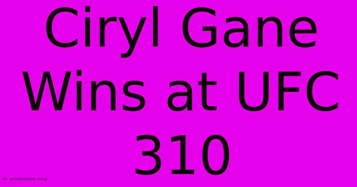 Ciryl Gane Wins At UFC 310 Ciryl Gane Wins At UFC 310