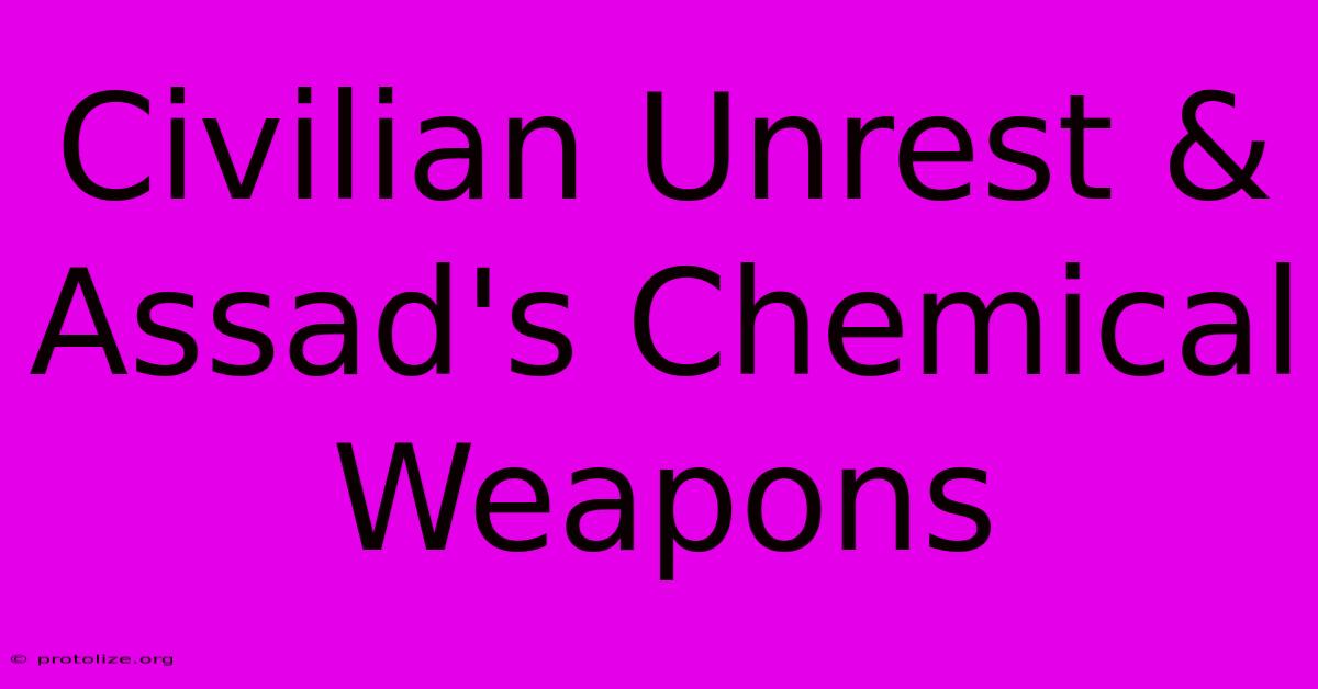 Civilian Unrest & Assad's Chemical Weapons Civilian Unrest & Assad's Chemical Weapons