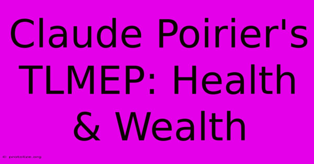 Claude Poirier's TLMEP: Health & Wealth Claude Poirier's TLMEP: Health & Wealth