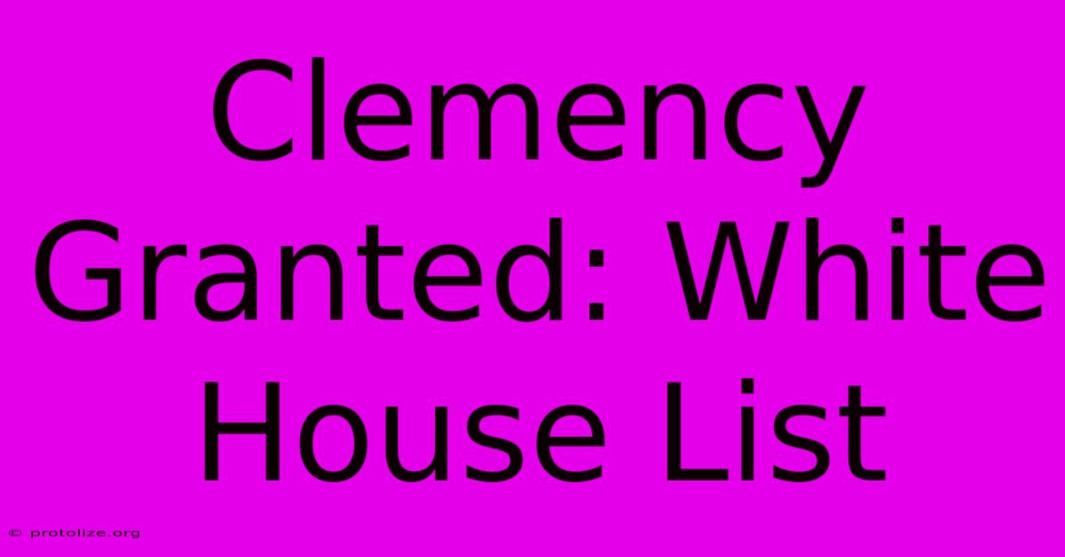 Clemency Granted: White House List Clemency Granted: White House List