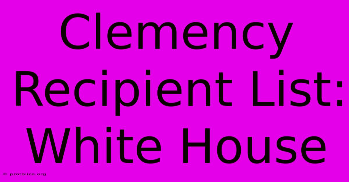 Clemency Recipient List: White House