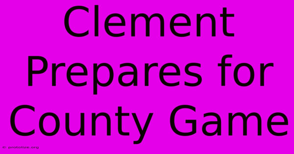 Clement Prepares For County Game Clement Prepares For County Game