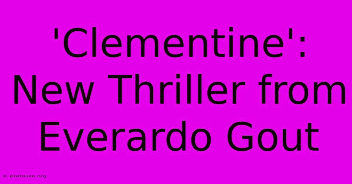 'Clementine': New Thriller From Everardo Gout 'Clementine': New Thriller From Everardo Gout