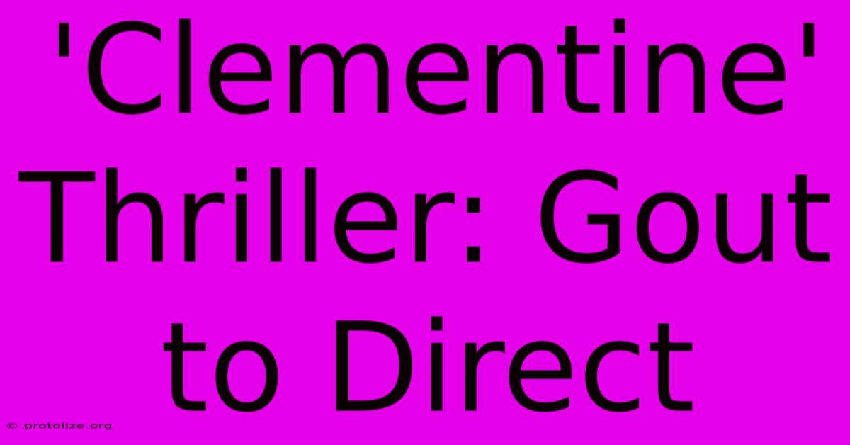 'Clementine' Thriller: Gout To Direct