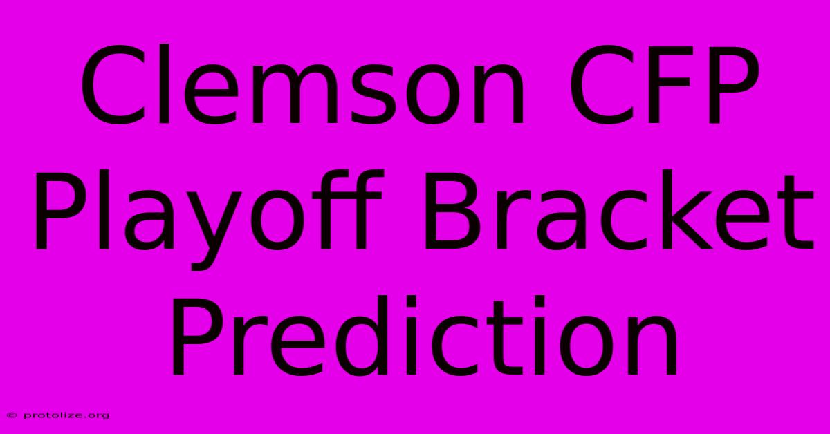 Clemson CFP Playoff Bracket Prediction Clemson CFP Playoff Bracket Prediction