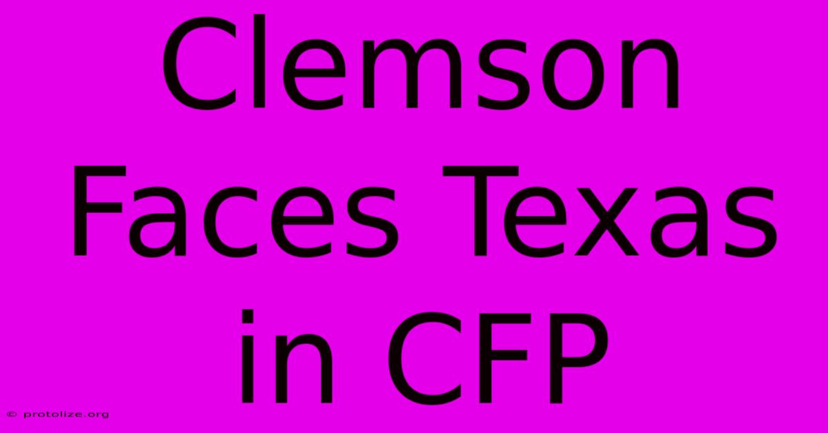 Clemson Faces Texas In CFP Clemson Faces Texas In CFP