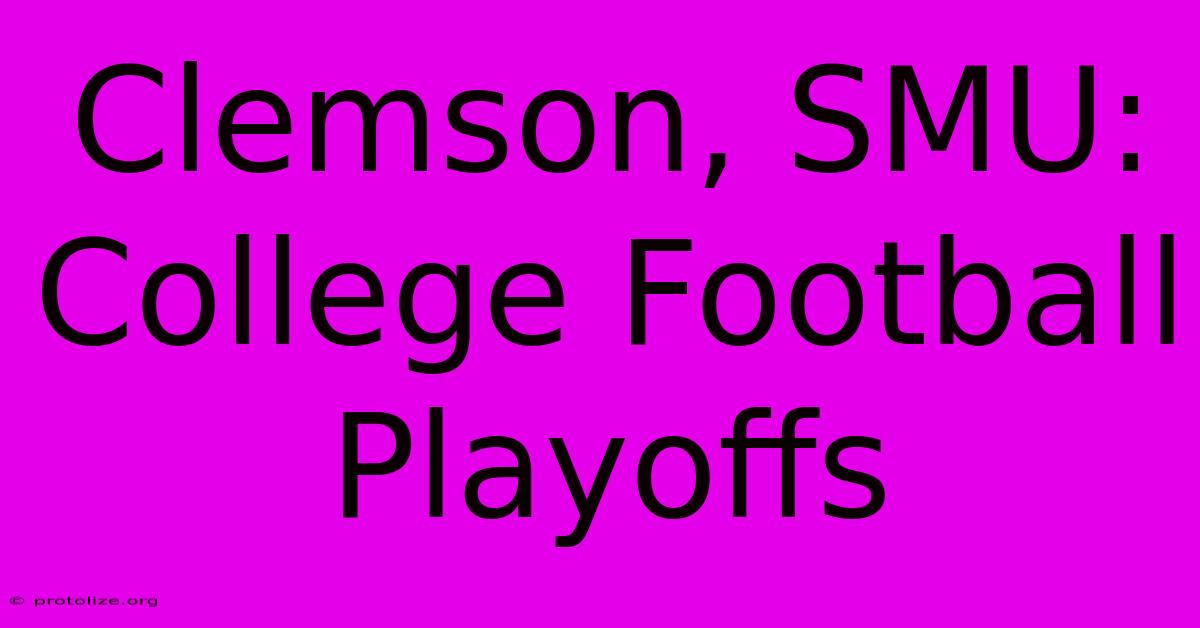 Clemson, SMU: College Football Playoffs Clemson, SMU: College Football Playoffs