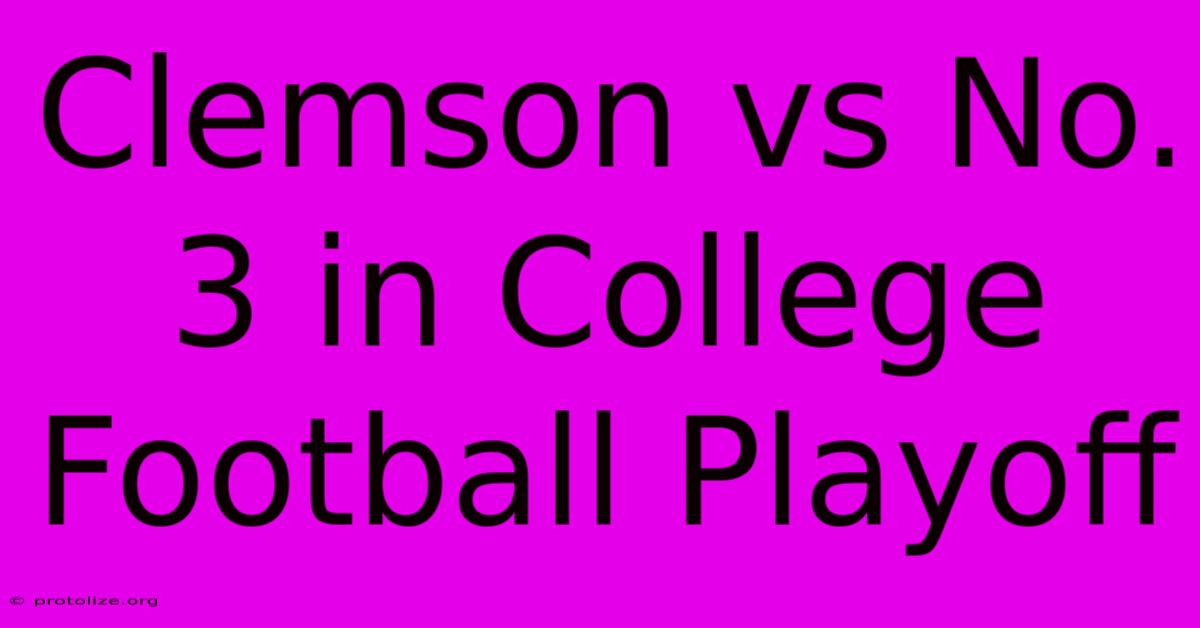 Clemson Vs No. 3 In College Football Playoff Clemson Vs No. 3 In College Football Playoff
