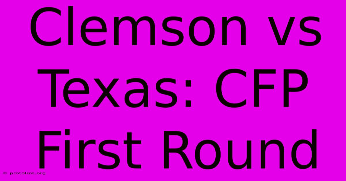 Clemson Vs Texas: CFP First Round Clemson Vs Texas: CFP First Round