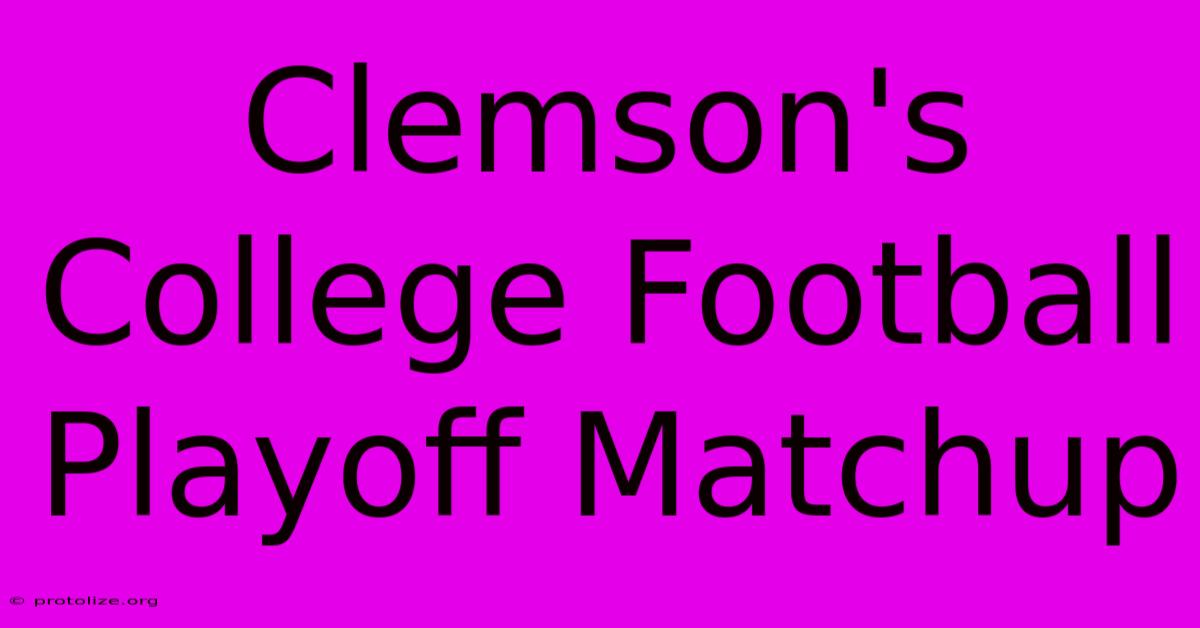 Clemson's College Football Playoff Matchup Clemson's College Football Playoff Matchup