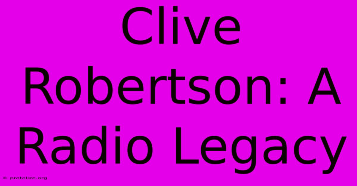 Clive Robertson: A Radio Legacy Clive Robertson: A Radio Legacy