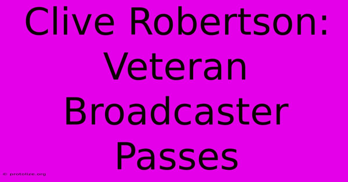 Clive Robertson: Veteran Broadcaster Passes Clive Robertson: Veteran Broadcaster Passes