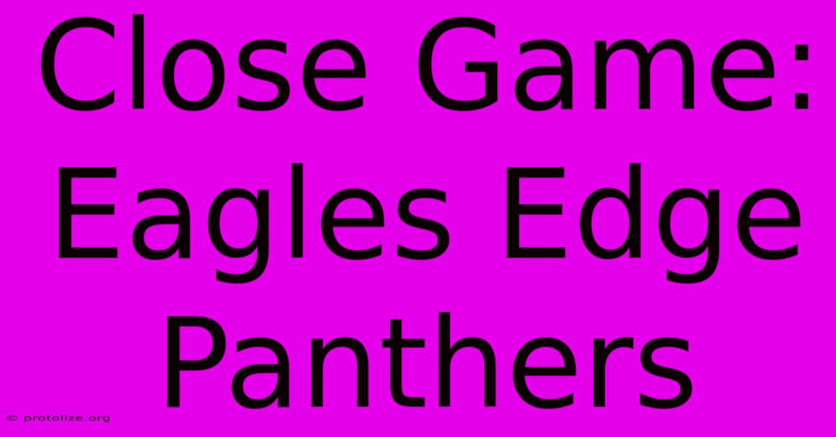 Close Game: Eagles Edge Panthers Close Game: Eagles Edge Panthers