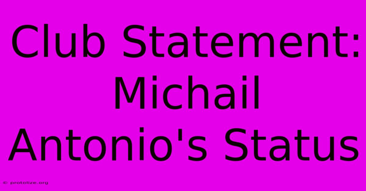 Club Statement: Michail Antonio's Status Club Statement: Michail Antonio's Status