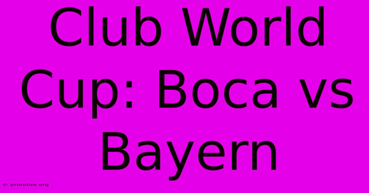 Club World Cup: Boca Vs Bayern Club World Cup: Boca Vs Bayern