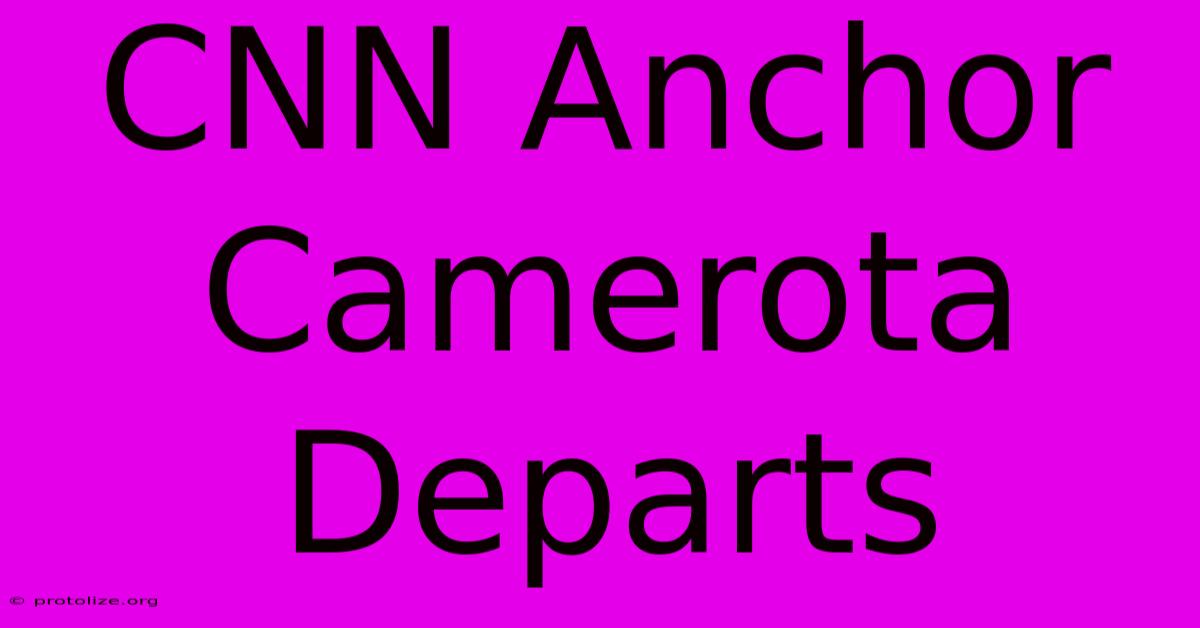 CNN Anchor Camerota Departs CNN Anchor Camerota Departs