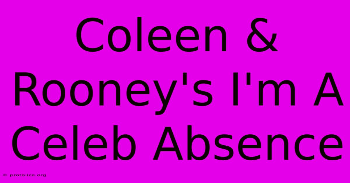 Coleen & Rooney's I'm A Celeb Absence