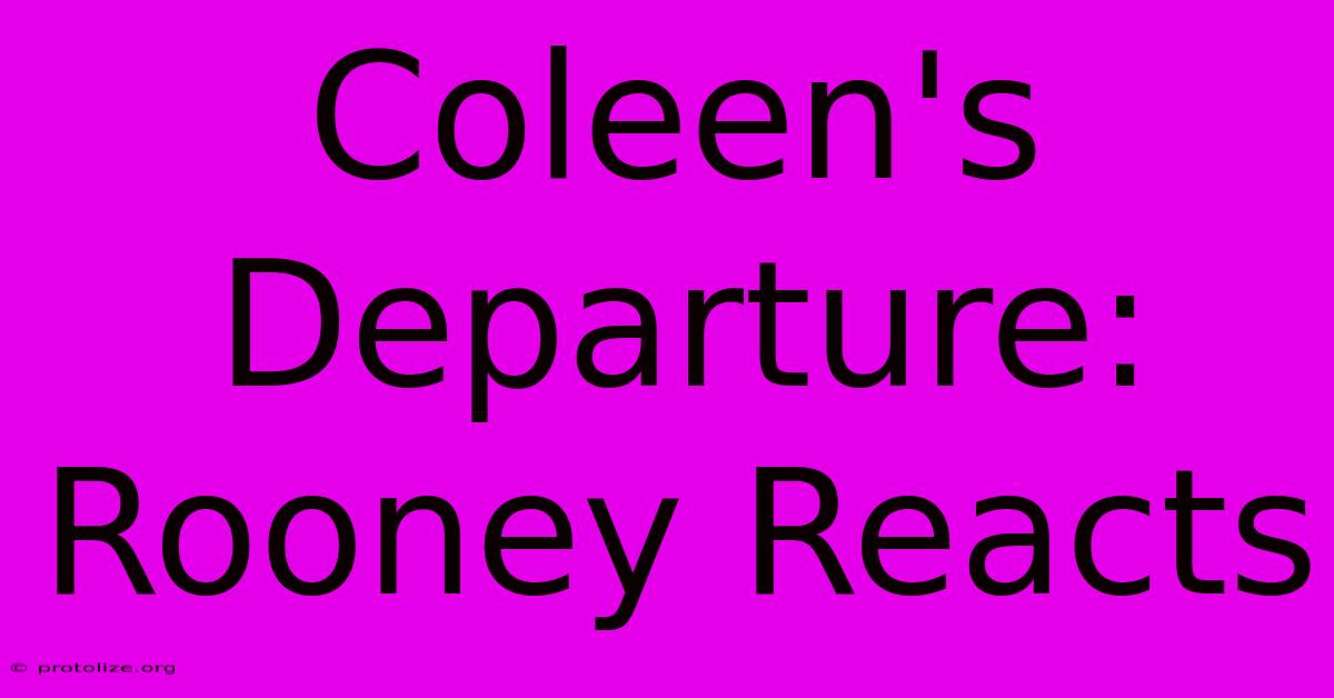 Coleen's Departure: Rooney Reacts