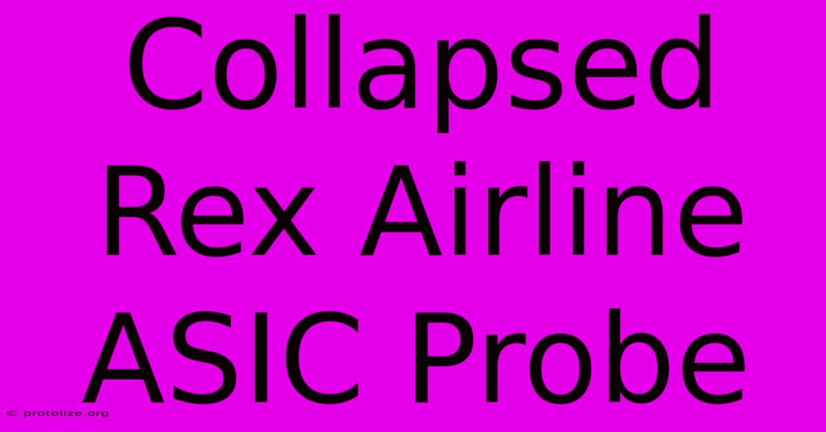 Collapsed Rex Airline ASIC Probe Collapsed Rex Airline ASIC Probe