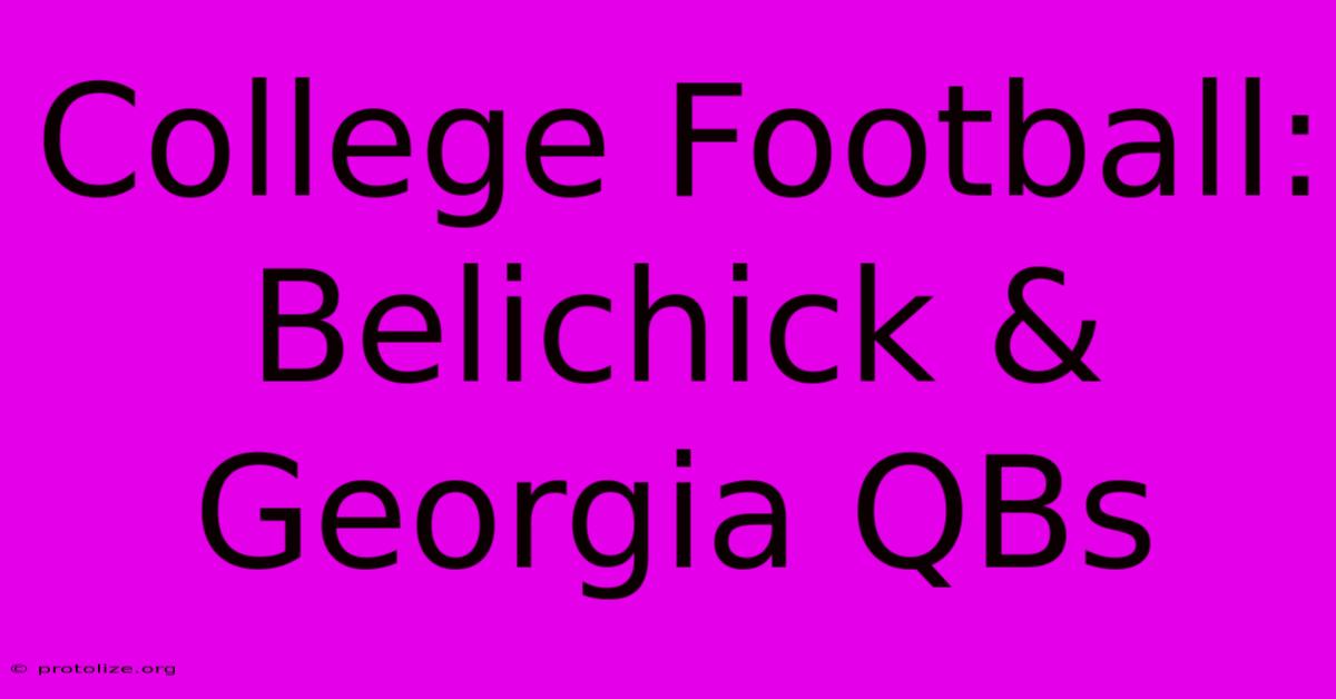 College Football: Belichick & Georgia QBs College Football: Belichick & Georgia QBs