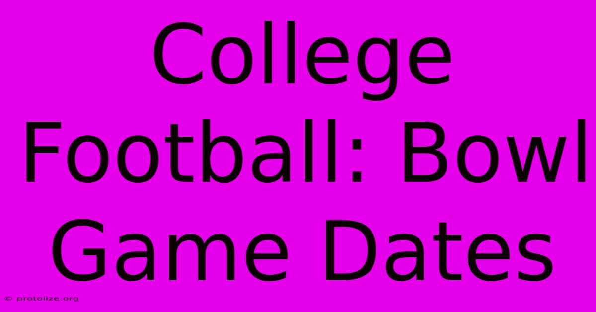College Football: Bowl Game Dates College Football: Bowl Game Dates