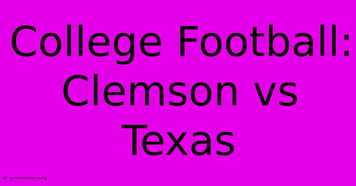 College Football: Clemson Vs Texas College Football: Clemson Vs Texas