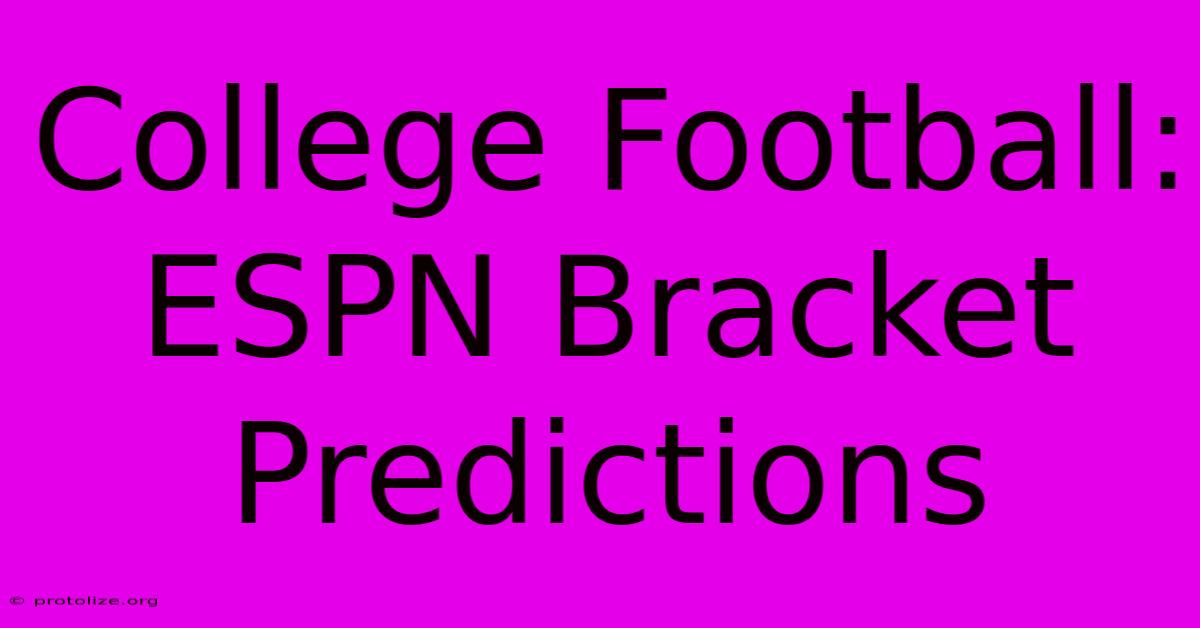 College Football: ESPN Bracket Predictions College Football: ESPN Bracket Predictions