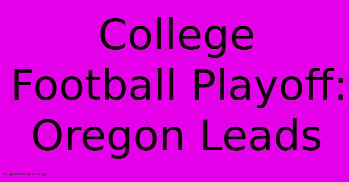 College Football Playoff: Oregon Leads College Football Playoff: Oregon Leads