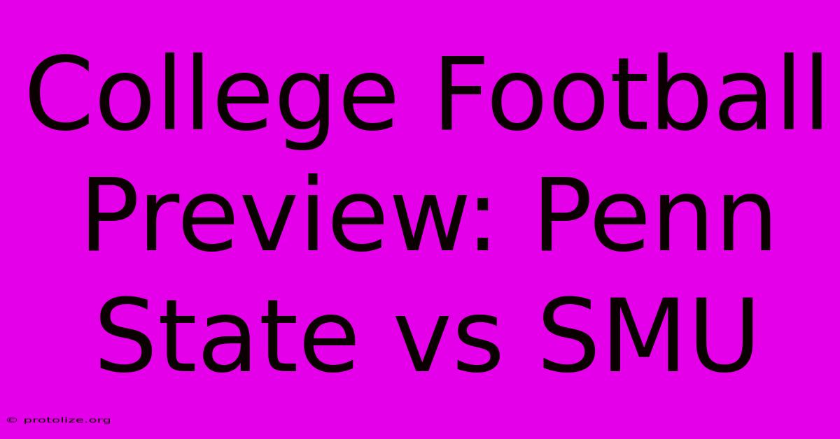 College Football Preview: Penn State Vs SMU College Football Preview: Penn State Vs SMU
