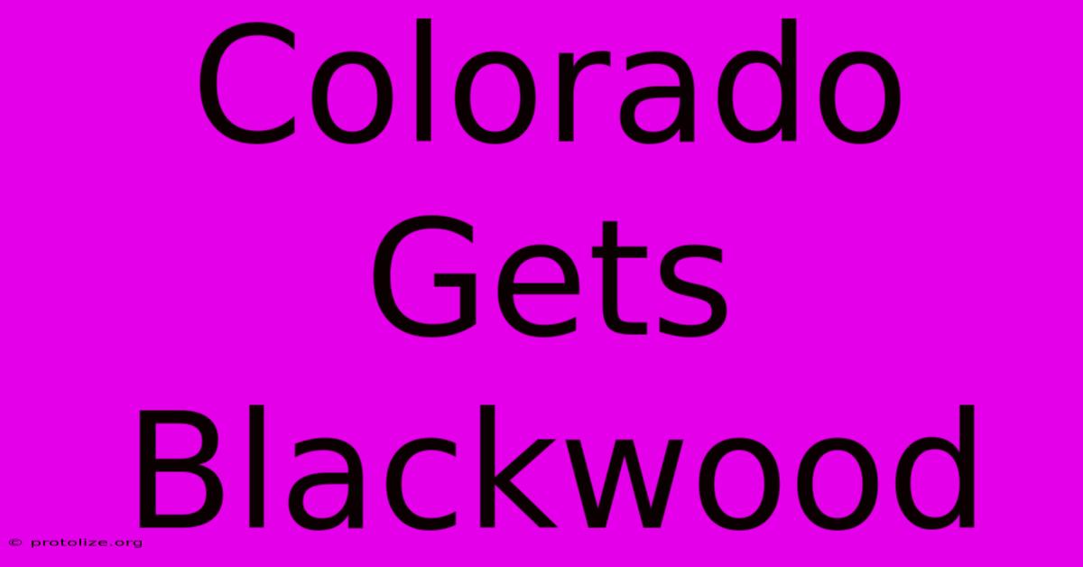 Colorado Gets Blackwood