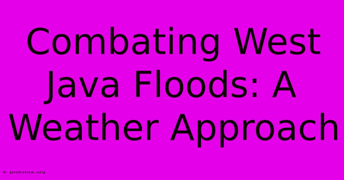 Combating West Java Floods: A Weather Approach