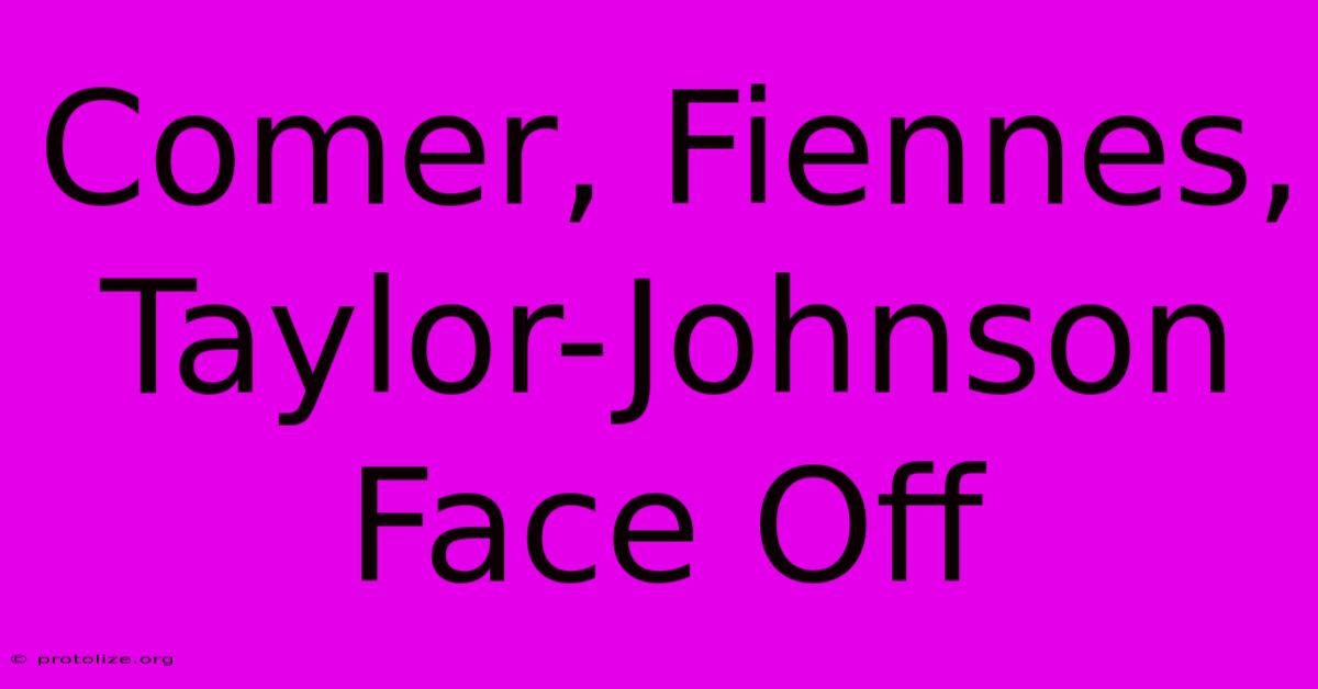 Comer, Fiennes, Taylor-Johnson Face Off