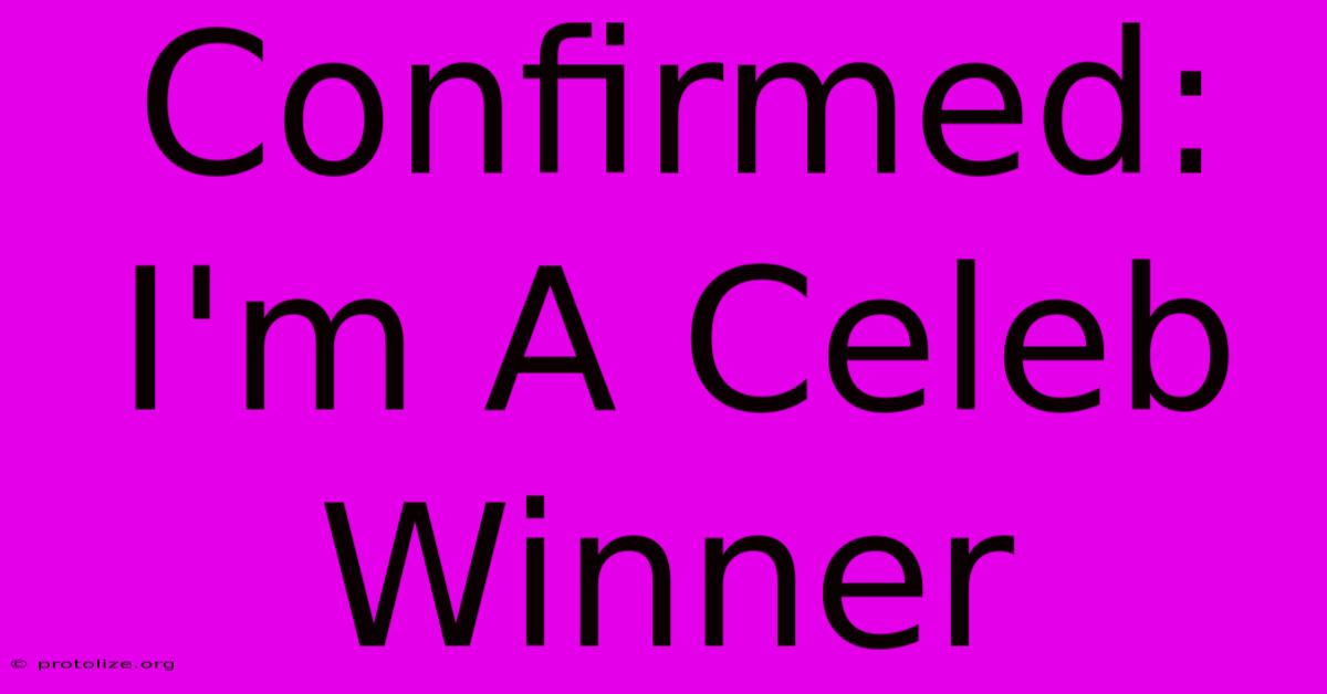 Confirmed: I'm A Celeb Winner Confirmed: I'm A Celeb Winner
