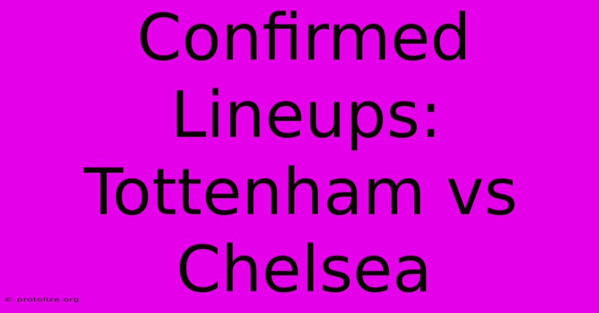 Confirmed Lineups: Tottenham Vs Chelsea Confirmed Lineups: Tottenham Vs Chelsea