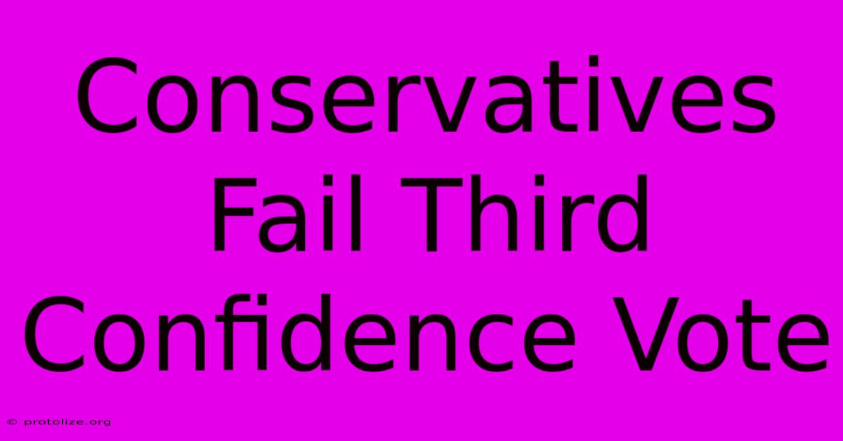 Conservatives Fail Third Confidence Vote