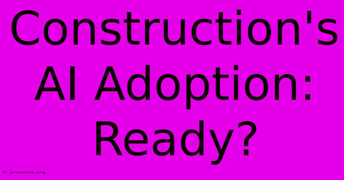 Construction's AI Adoption: Ready?