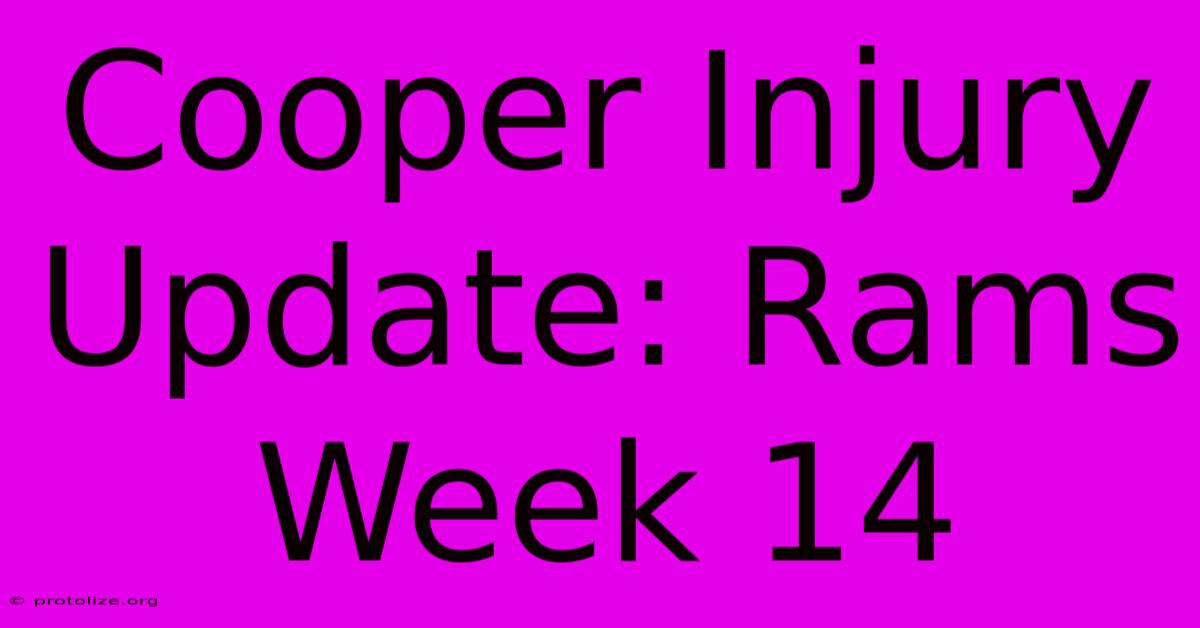 Cooper Injury Update: Rams Week 14