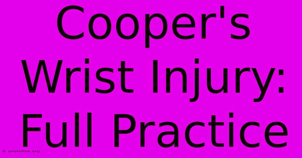 Cooper's Wrist Injury: Full Practice